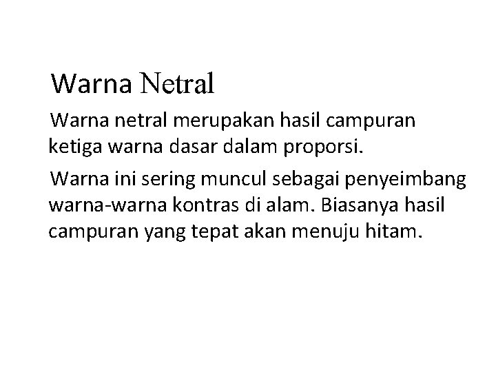 Warna Netral Warna netral merupakan hasil campuran ketiga warna dasar dalam proporsi. Warna ini