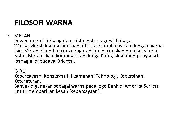 FILOSOFI WARNA • MERAH Power, energi, kehangatan, cinta, nafsu, agresi, bahaya. Warna Merah kadang