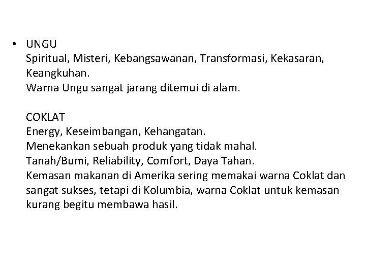  • UNGU Spiritual, Misteri, Kebangsawanan, Transformasi, Kekasaran, Keangkuhan. Warna Ungu sangat jarang ditemui