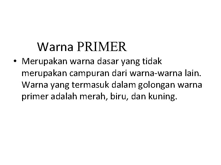 Warna PRIMER • Merupakan warna dasar yang tidak merupakan campuran dari warna-warna lain. Warna