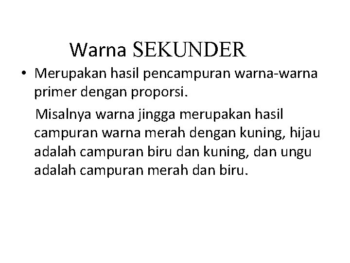 Warna SEKUNDER • Merupakan hasil pencampuran warna-warna primer dengan proporsi. Misalnya warna jingga merupakan Warna SEKUNDER • Merupakan hasil pencampuran warna-warna primer dengan proporsi. Misalnya warna jingga merupakan