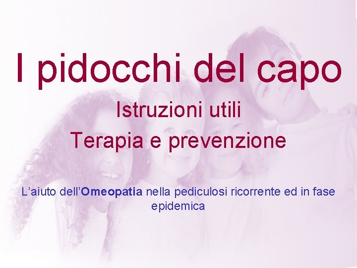 I pidocchi del capo Istruzioni utili Terapia e prevenzione L’aiuto dell’Omeopatia nella pediculosi ricorrente