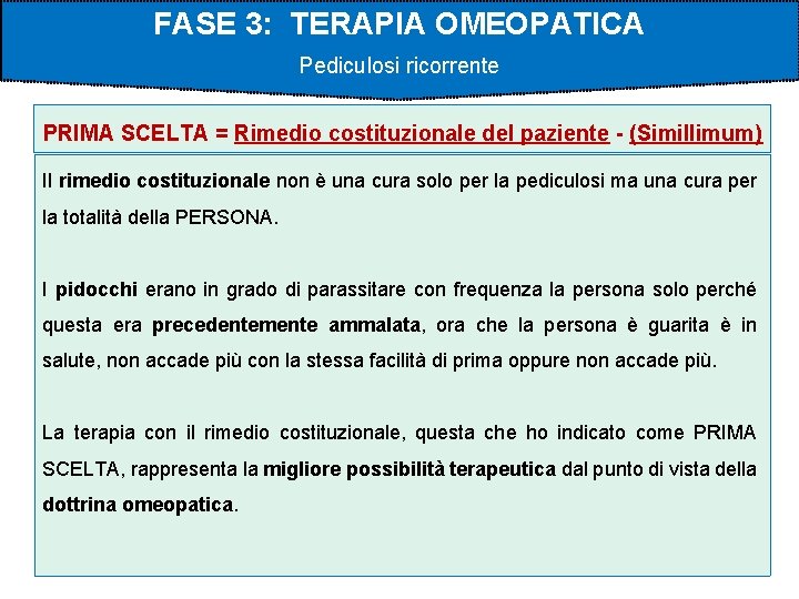 FASE 3: TERAPIA OMEOPATICA Pediculosi ricorrente PRIMA SCELTA = Rimedio costituzionale del paziente -