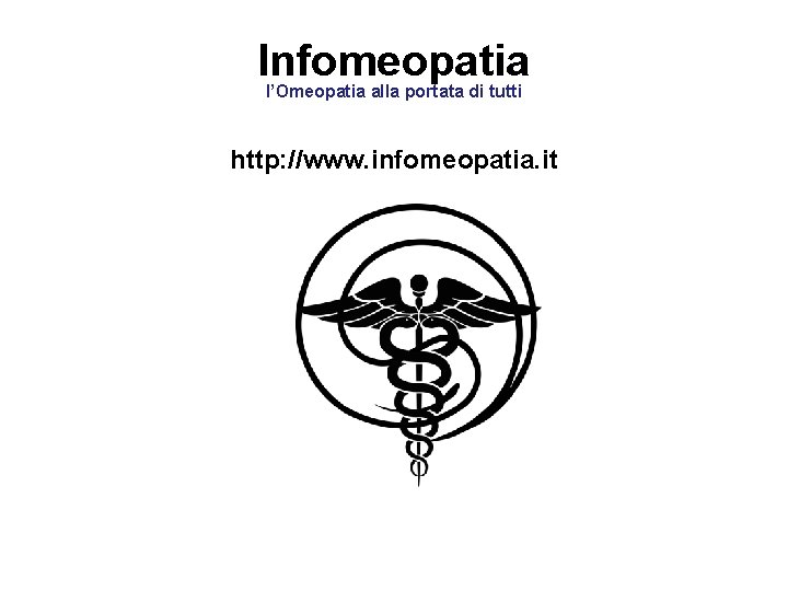 Infomeopatia l’Omeopatia alla portata di tutti http: //www. infomeopatia. it 
