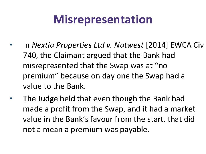 Misrepresentation • • In Nextia Properties Ltd v. Natwest [2014] EWCA Civ 740, the