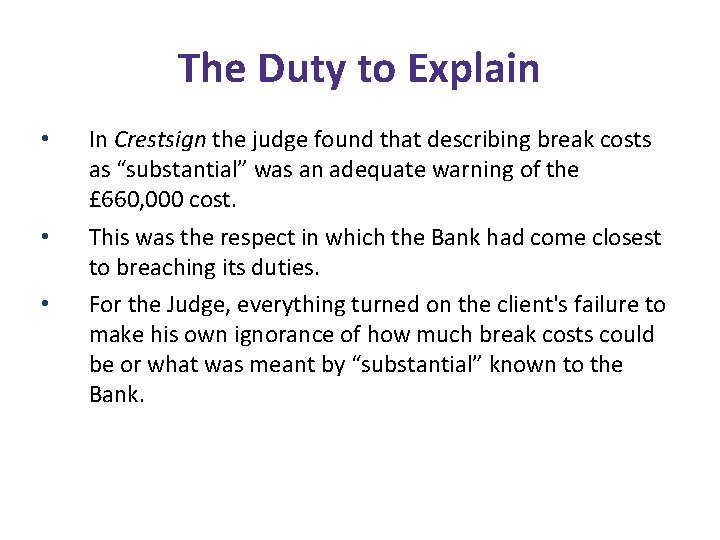 The Duty to Explain • In Crestsign the judge found that describing break costs