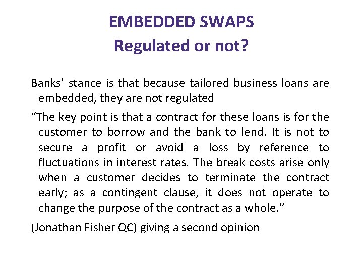 EMBEDDED SWAPS Regulated or not? Banks’ stance is that because tailored business loans are