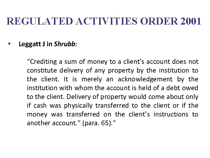 REGULATED ACTIVITIES ORDER 2001 • Leggatt J in Shrubb: “Crediting a sum of money