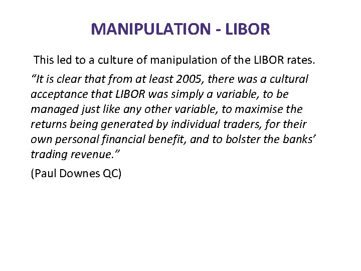 MANIPULATION - LIBOR This led to a culture of manipulation of the LIBOR rates.