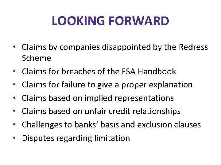 LOOKING FORWARD • Claims by companies disappointed by the Redress Scheme • Claims for