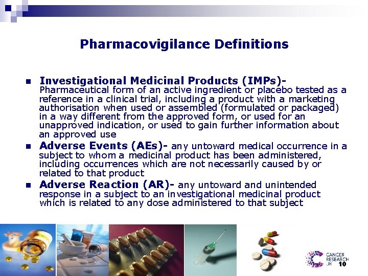 Pharmacovigilance Definitions n Investigational Medicinal Products (IMPs)- Pharmaceutical form of an active ingredient or