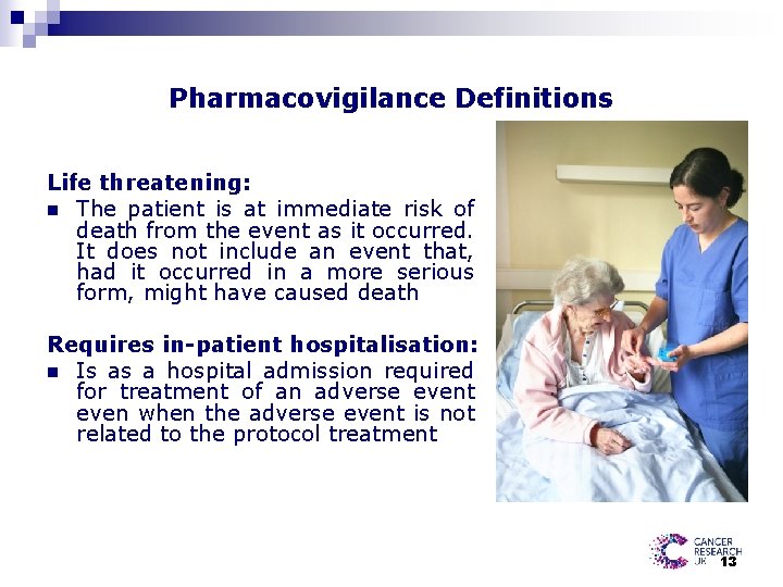 Pharmacovigilance Definitions Life threatening: n The patient is at immediate risk of death from