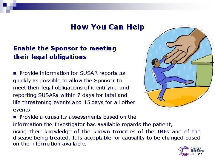 How You Can Help Enable the Sponsor to meeting their legal obligations Provide information