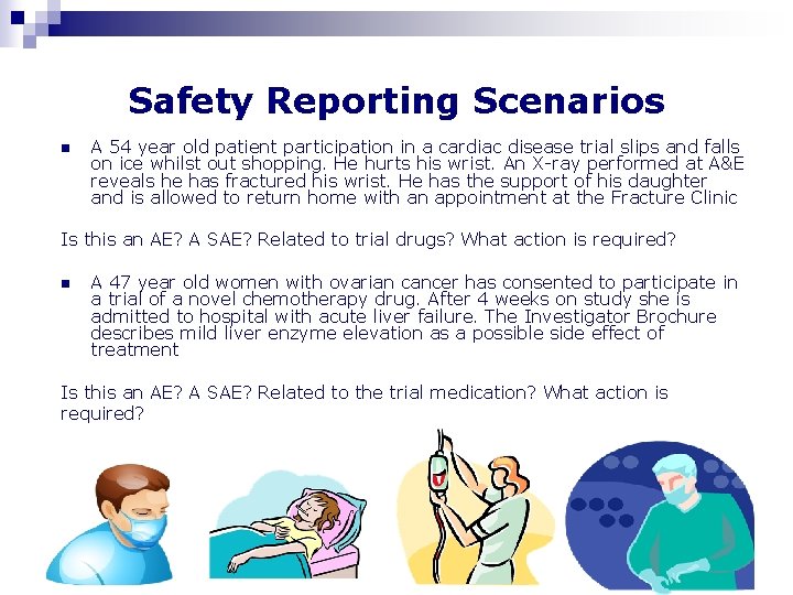 Safety Reporting Scenarios n A 54 year old patient participation in a cardiac disease