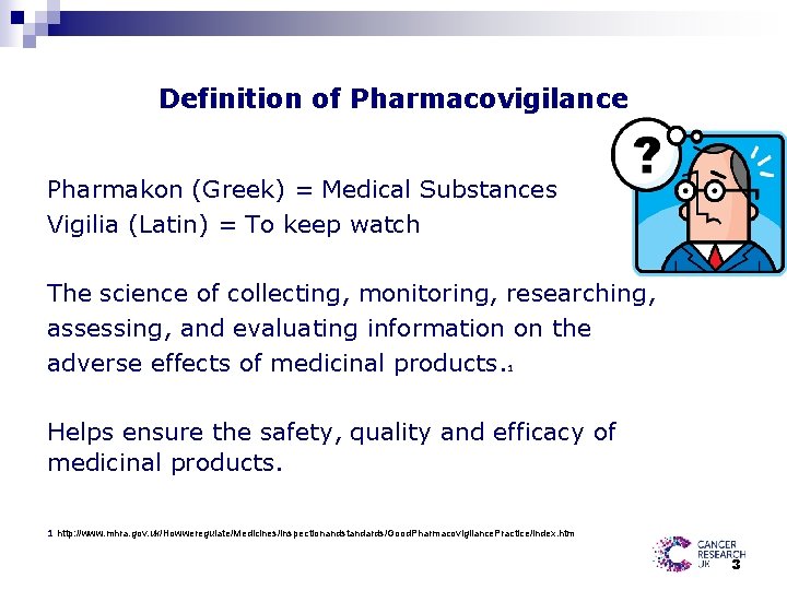 Definition of Pharmacovigilance Pharmakon (Greek) = Medical Substances Vigilia (Latin) = To keep watch