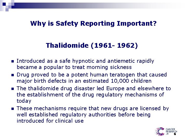 Why is Safety Reporting Important? Thalidomide (1961 - 1962) n n Introduced as a