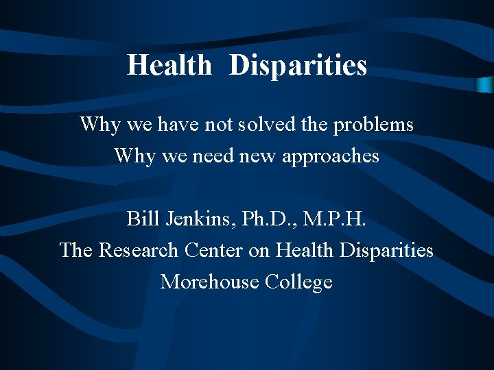 Health Disparities Why we have not solved the problems Why we need new approaches