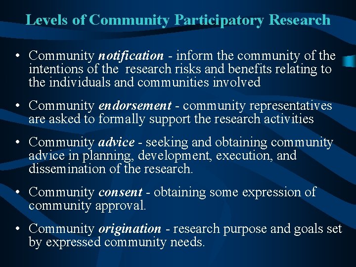 Levels of Community Participatory Research • Community notification - inform the community of the