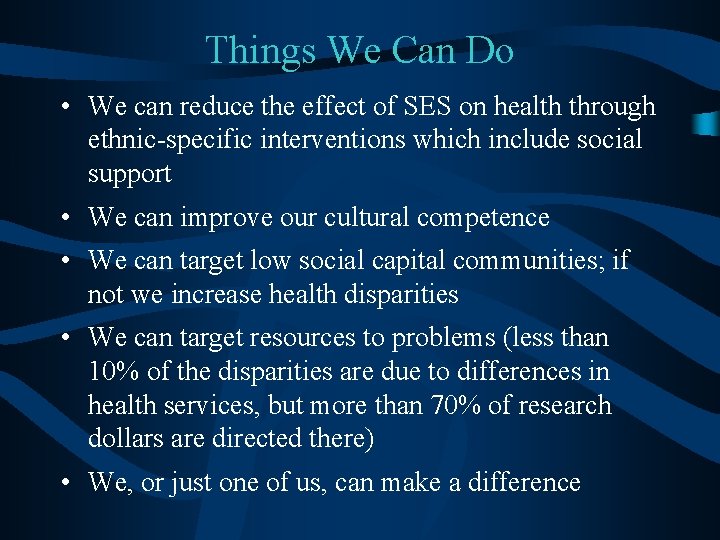 Things We Can Do • We can reduce the effect of SES on health