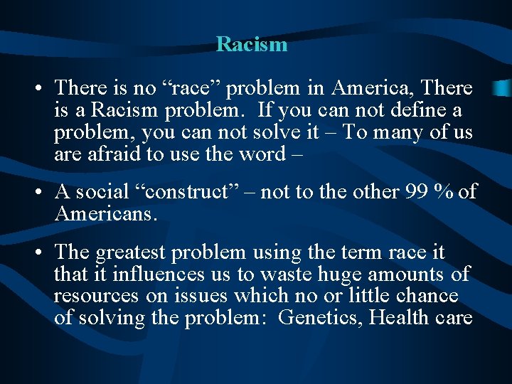 Racism • There is no “race” problem in America, There is a Racism problem.