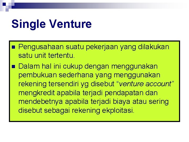 Single Venture n n Pengusahaan suatu pekerjaan yang dilakukan satu unit tertentu. Dalam hal