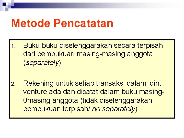 Metode Pencatatan 1. Buku-buku diselenggarakan secara terpisah dari pembukuan masing-masing anggota (separately) 2. Rekening