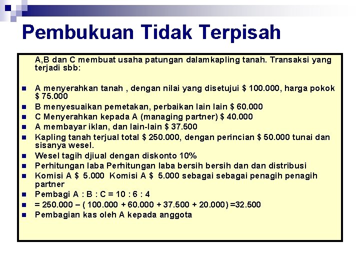 Pembukuan Tidak Terpisah A, B dan C membuat usaha patungan dalamkapling tanah. Transaksi yang