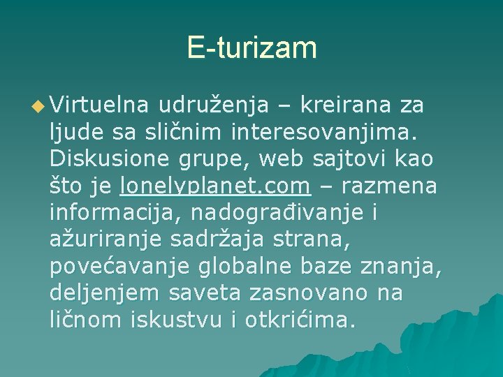 E-turizam u Virtuelna udruženja – kreirana za ljude sa sličnim interesovanjima. Diskusione grupe, web