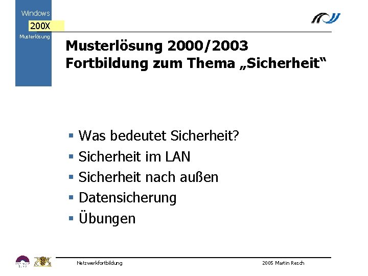 Windows 200 X Musterlösung 2000/2003 Fortbildung zum Thema „Sicherheit“ 2000 § Was bedeutet Sicherheit?