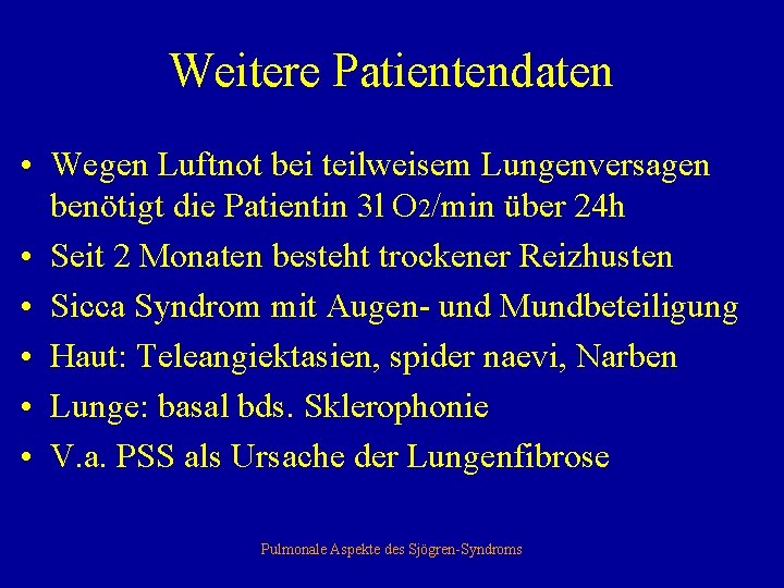 Weitere Patientendaten • Wegen Luftnot bei teilweisem Lungenversagen benötigt die Patientin 3 l O