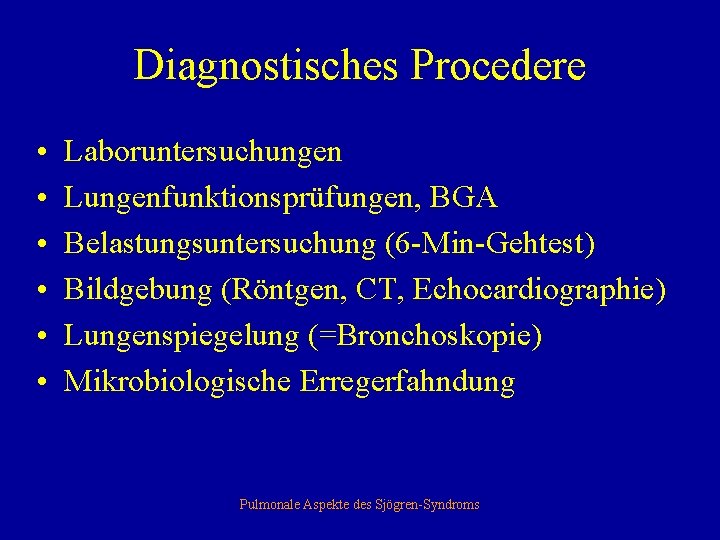 Diagnostisches Procedere • • • Laboruntersuchungen Lungenfunktionsprüfungen, BGA Belastungsuntersuchung (6 -Min-Gehtest) Bildgebung (Röntgen, CT,