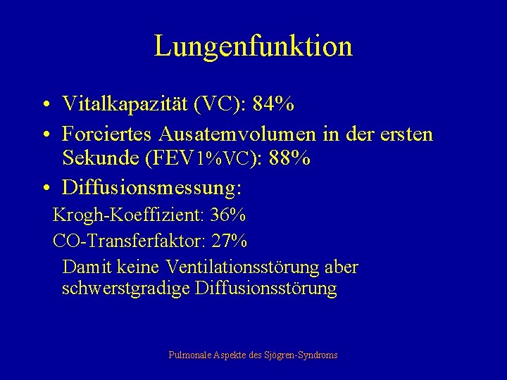 Lungenfunktion • Vitalkapazität (VC): 84% • Forciertes Ausatemvolumen in der ersten Sekunde (FEV 1%VC):