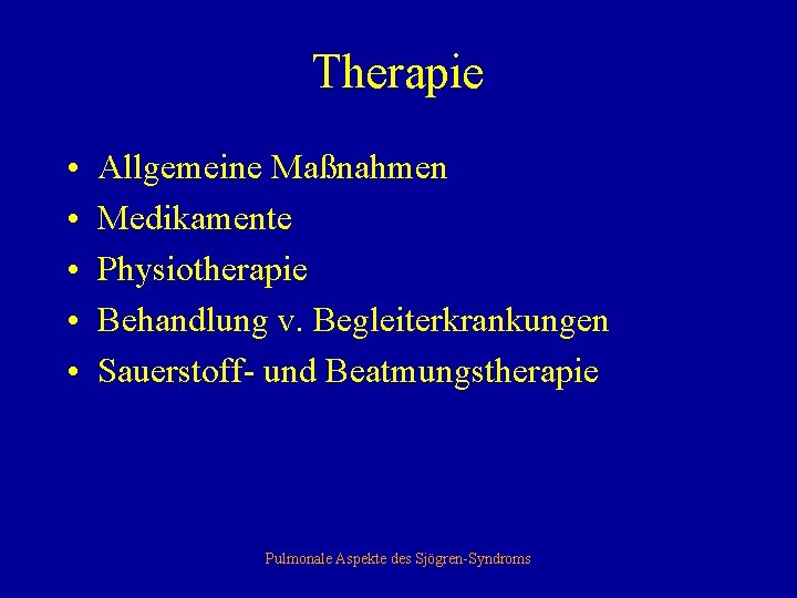 Therapie • • • Allgemeine Maßnahmen Medikamente Physiotherapie Behandlung v. Begleiterkrankungen Sauerstoff- und Beatmungstherapie