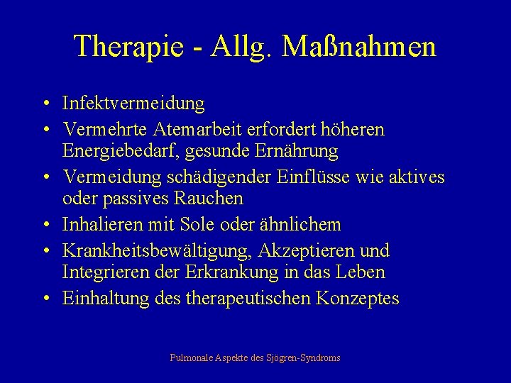 Therapie - Allg. Maßnahmen • Infektvermeidung • Vermehrte Atemarbeit erfordert höheren Energiebedarf, gesunde Ernährung