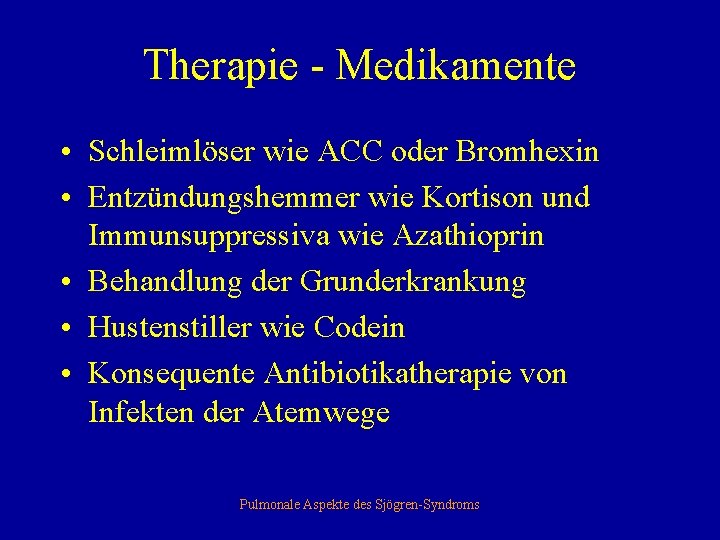 Therapie - Medikamente • Schleimlöser wie ACC oder Bromhexin • Entzündungshemmer wie Kortison und