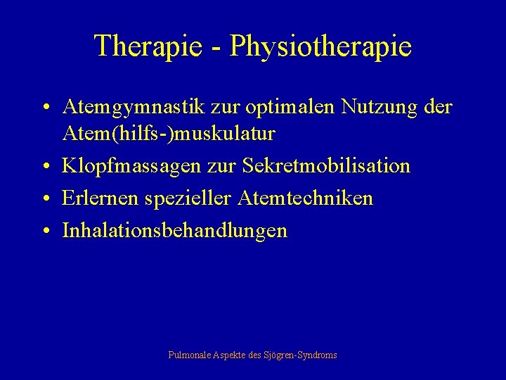 Therapie - Physiotherapie • Atemgymnastik zur optimalen Nutzung der Atem(hilfs-)muskulatur • Klopfmassagen zur Sekretmobilisation