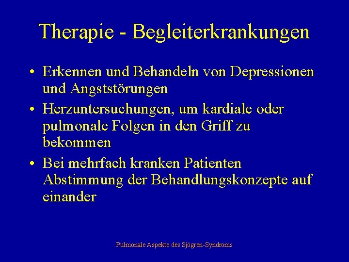 Therapie - Begleiterkrankungen • Erkennen und Behandeln von Depressionen und Angststörungen • Herzuntersuchungen, um