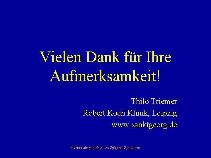 Vielen Dank für Ihre Aufmerksamkeit! Thilo Triemer Robert Koch Klinik, Leipzig www. sanktgeorg. de
