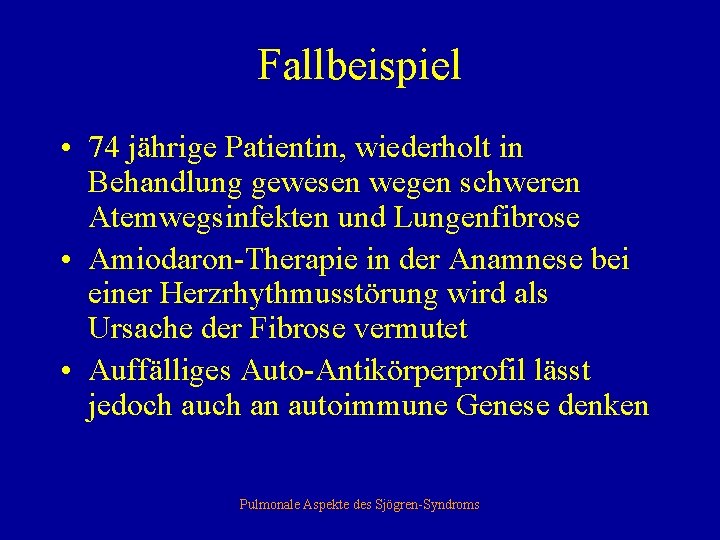 Fallbeispiel • 74 jährige Patientin, wiederholt in Behandlung gewesen wegen schweren Atemwegsinfekten und Lungenfibrose