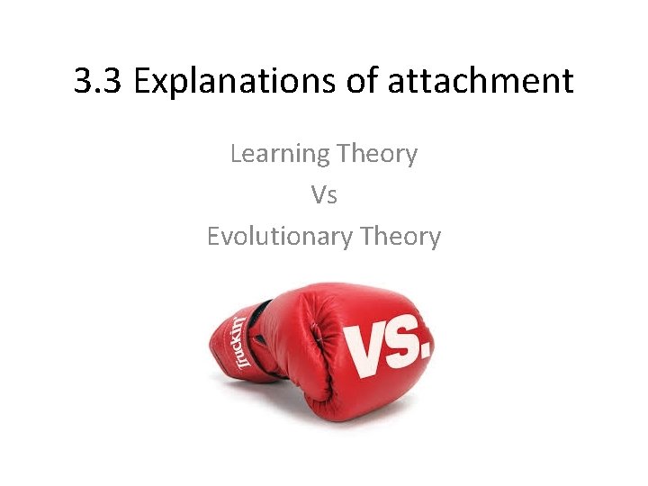 3. 3 Explanations of attachment Learning Theory Vs Evolutionary Theory 