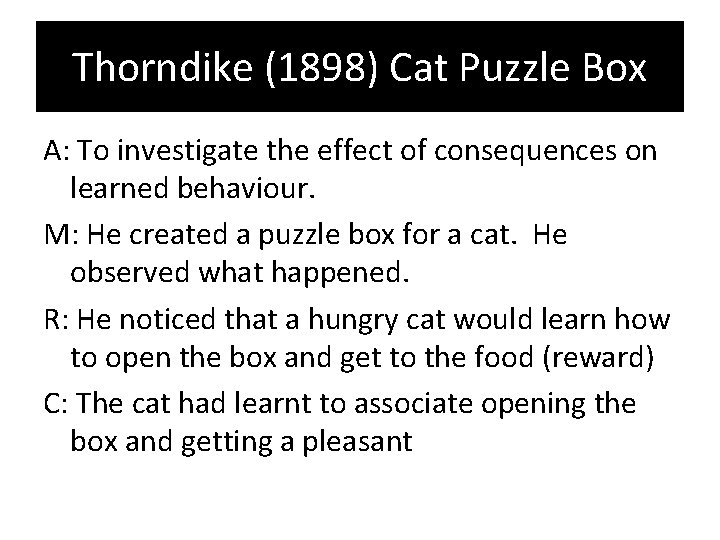 Thorndike (1898) Cat Puzzle Box A: To investigate the effect of consequences on learned