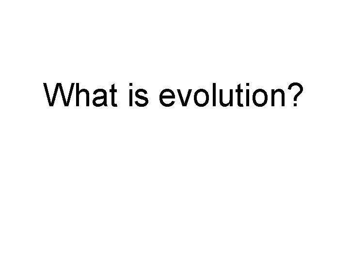 What is evolution? 