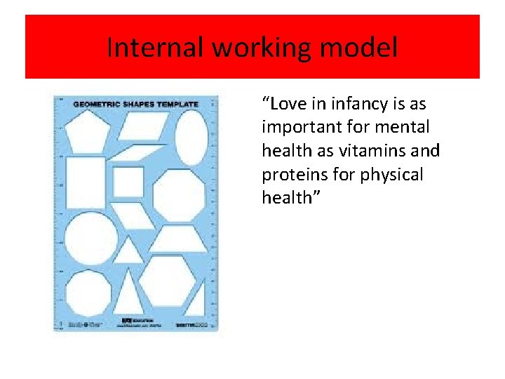 Internal working model “Love in infancy is as important for mental health as vitamins