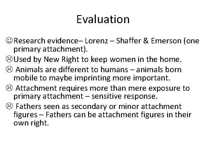Evaluation J Research evidence– Lorenz – Shaffer & Emerson (one primary attachment). L Used