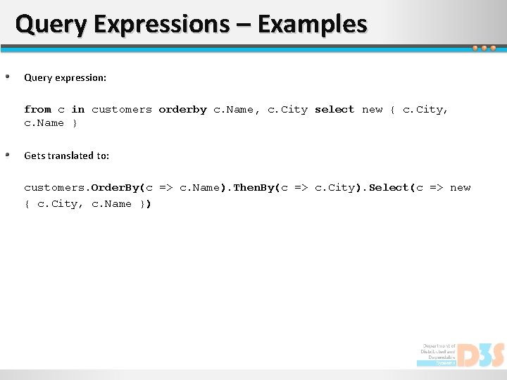 Query Expressions – Examples Query expression: from c in customers orderby c. Name, c.