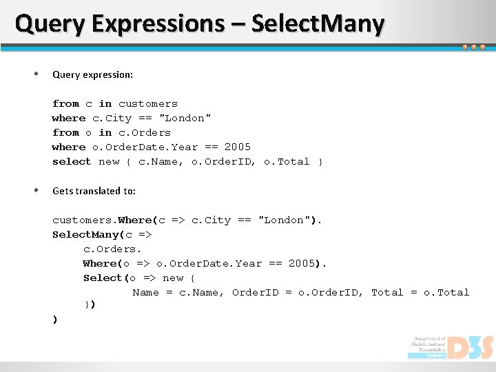 Query Expressions – Select. Many Query expression: from c in customers where c. City