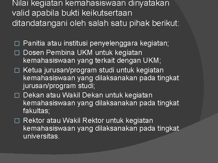 Nilai kegiatan kemahasiswaan dinyatakan valid apabila bukti keikutsertaan ditandatangani oleh salah satu pihak berikut: