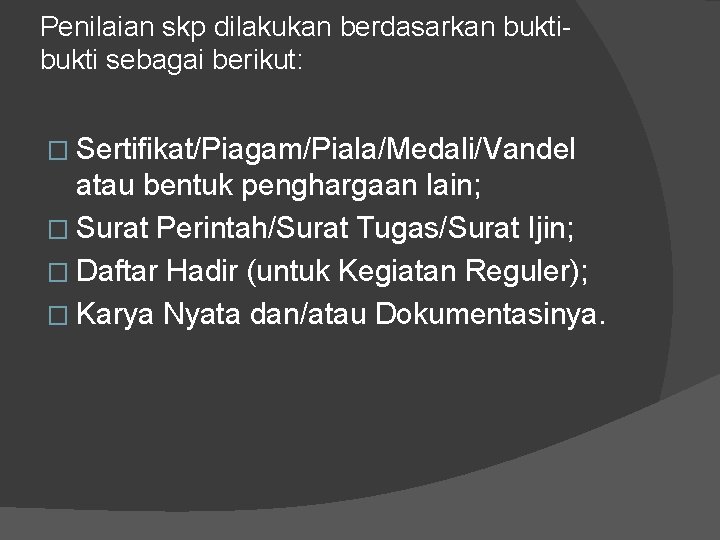 Penilaian skp dilakukan berdasarkan bukti sebagai berikut: � Sertifikat/Piagam/Piala/Medali/Vandel atau bentuk penghargaan lain; �