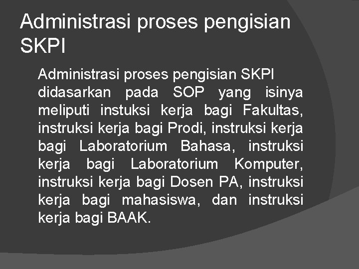 Administrasi proses pengisian SKPI didasarkan pada SOP yang isinya meliputi instuksi kerja bagi Fakultas,