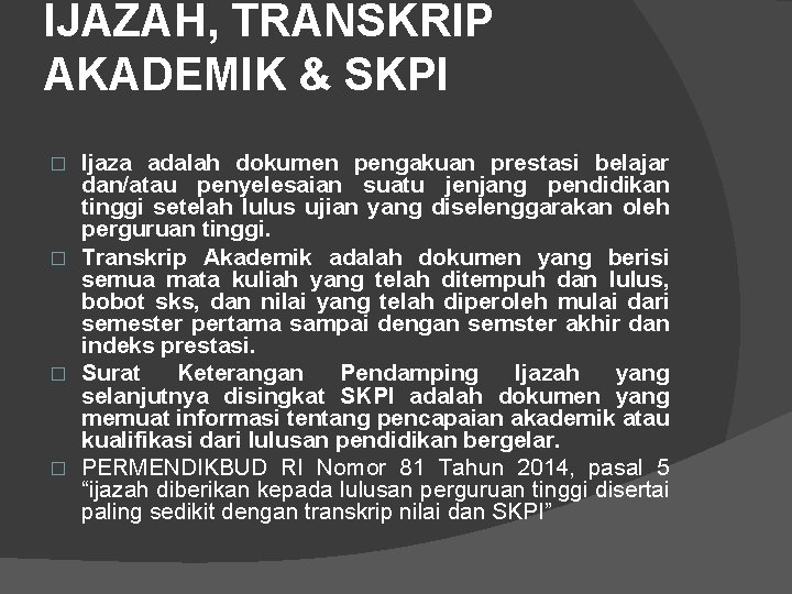 IJAZAH, TRANSKRIP AKADEMIK & SKPI Ijaza adalah dokumen pengakuan prestasi belajar dan/atau penyelesaian suatu